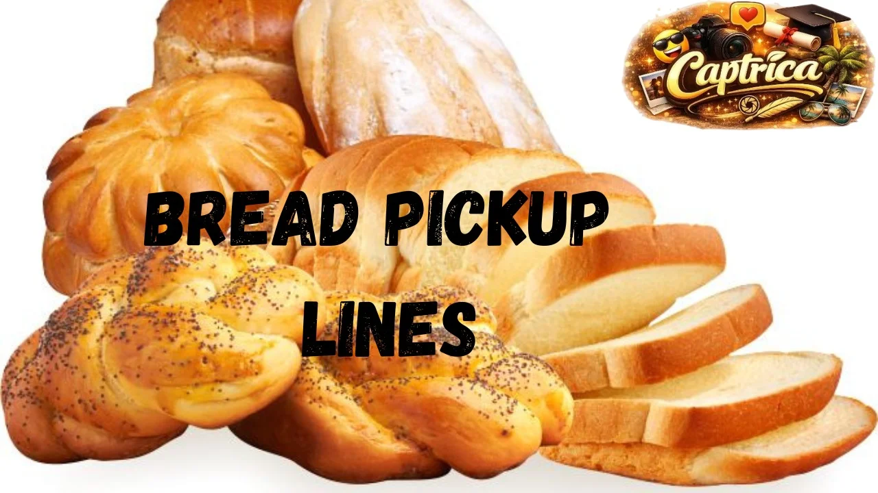 Bread Pickup Lines