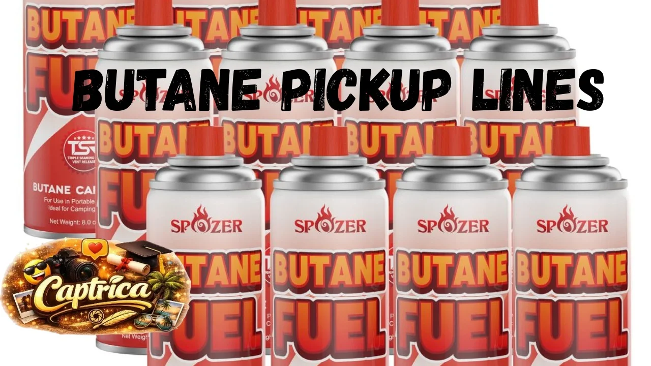 Butane Pickup Lines