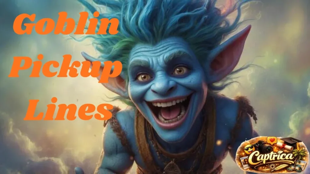 Goblin Pickup Lines