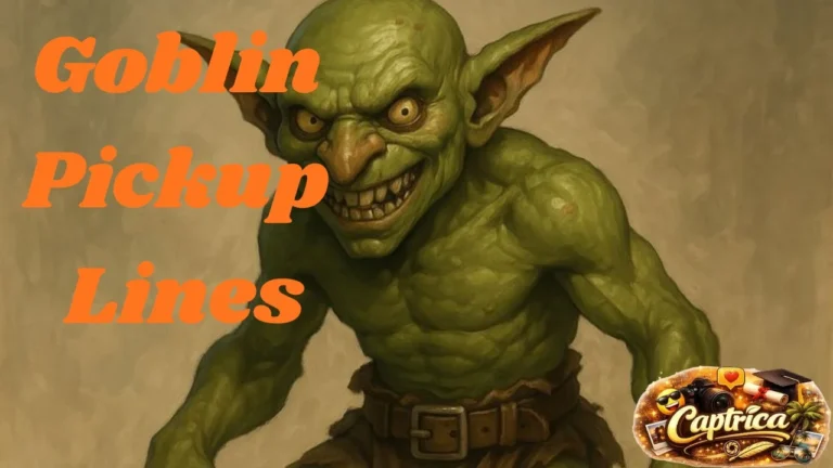 Goblin Pickup Lines