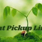 Plant Pickup Lines