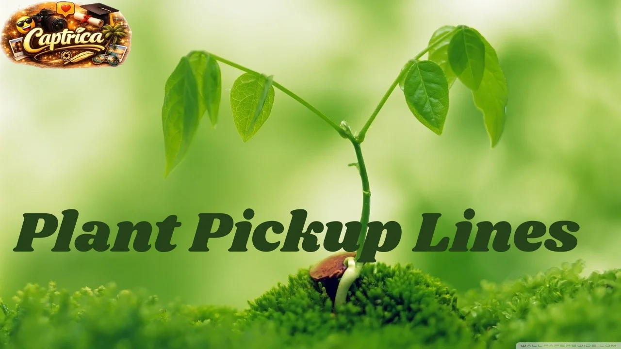 Plant Pickup Lines