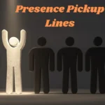 Presence Pickup Lines